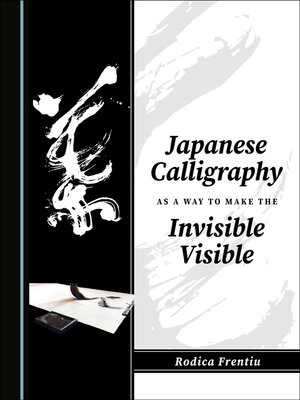 cover image of Japanese Calligraphy as a Way to Make the Invisible Visible